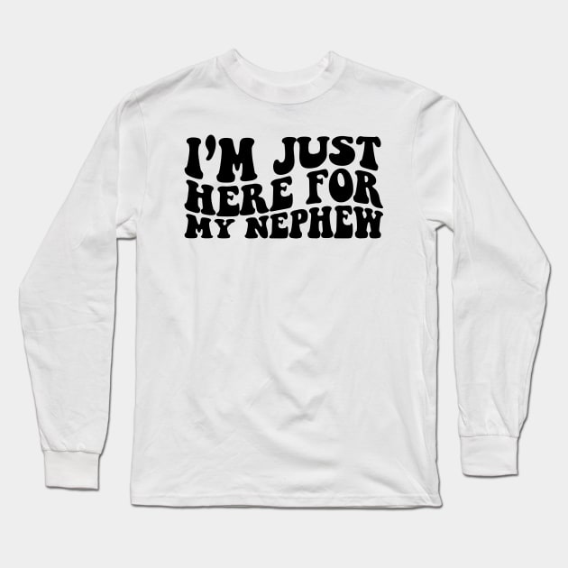 Im Just Here For My Nephew Sweatshirt, Gift For Aunt Hoodie, Cute Aunt Gift From Nephew Long Sleeve T-Shirt by Hamza Froug